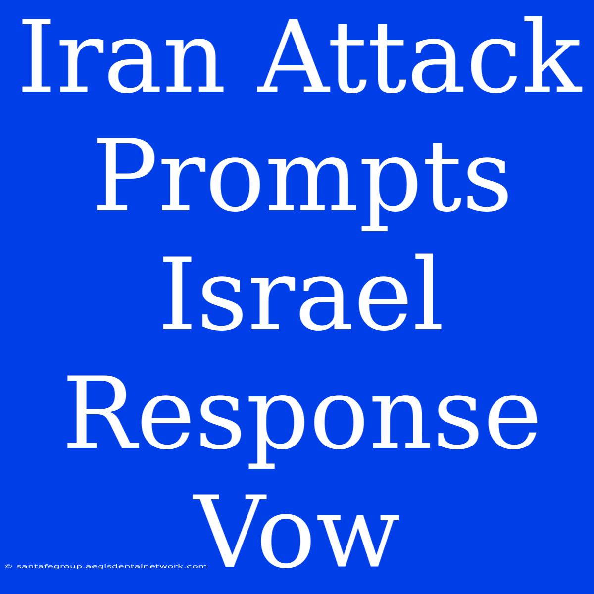 Iran Attack Prompts Israel Response Vow