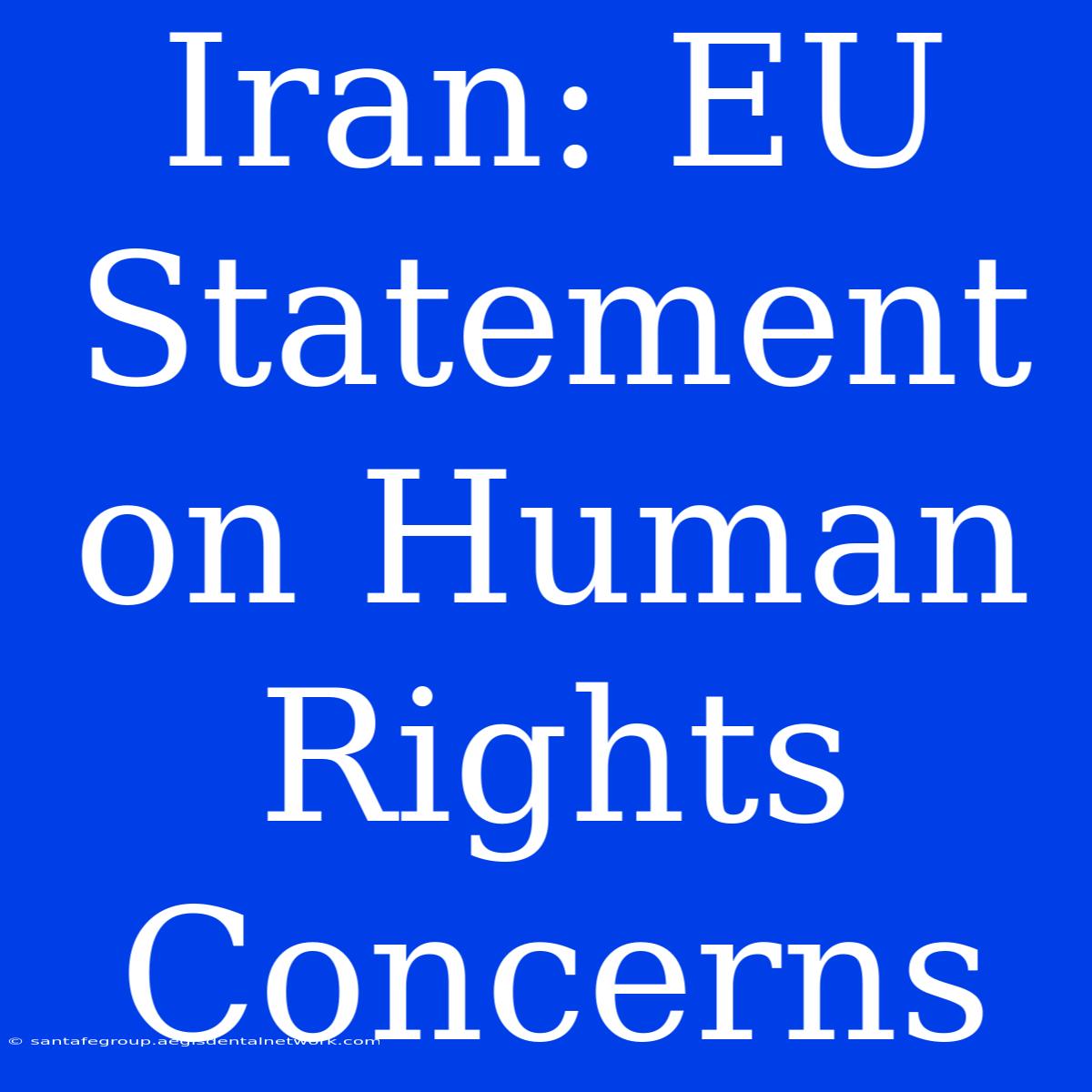 Iran: EU Statement On Human Rights Concerns