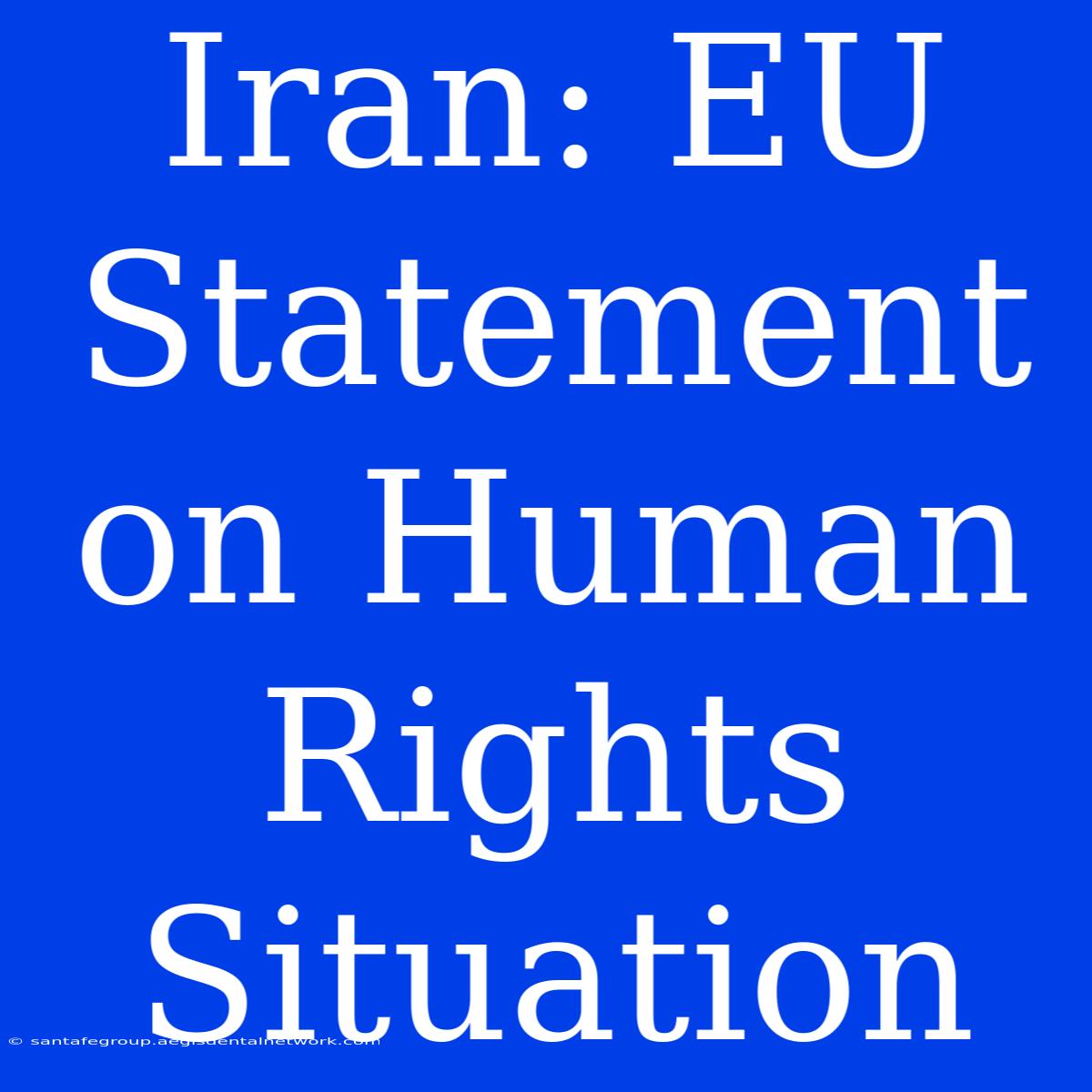 Iran: EU Statement On Human Rights Situation