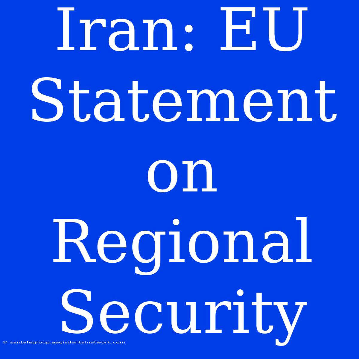 Iran: EU Statement On Regional Security