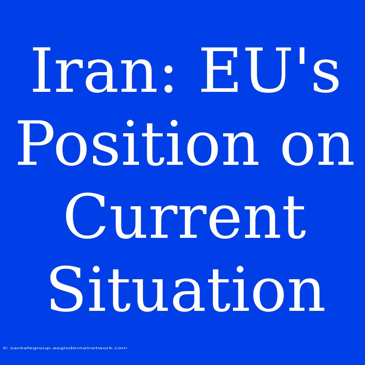 Iran: EU's Position On Current Situation