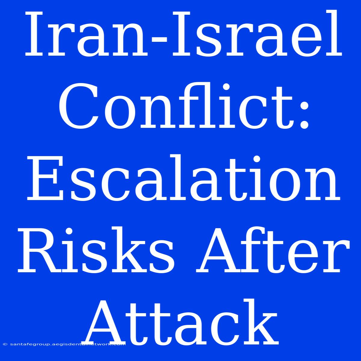 Iran-Israel Conflict: Escalation Risks After Attack