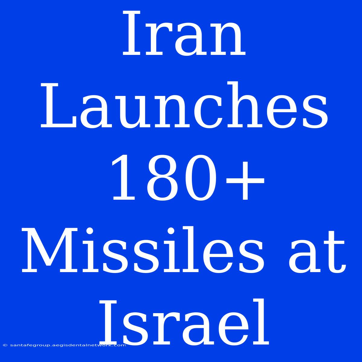 Iran Launches 180+ Missiles At Israel