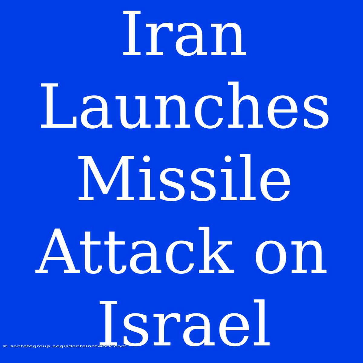 Iran Launches Missile Attack On Israel