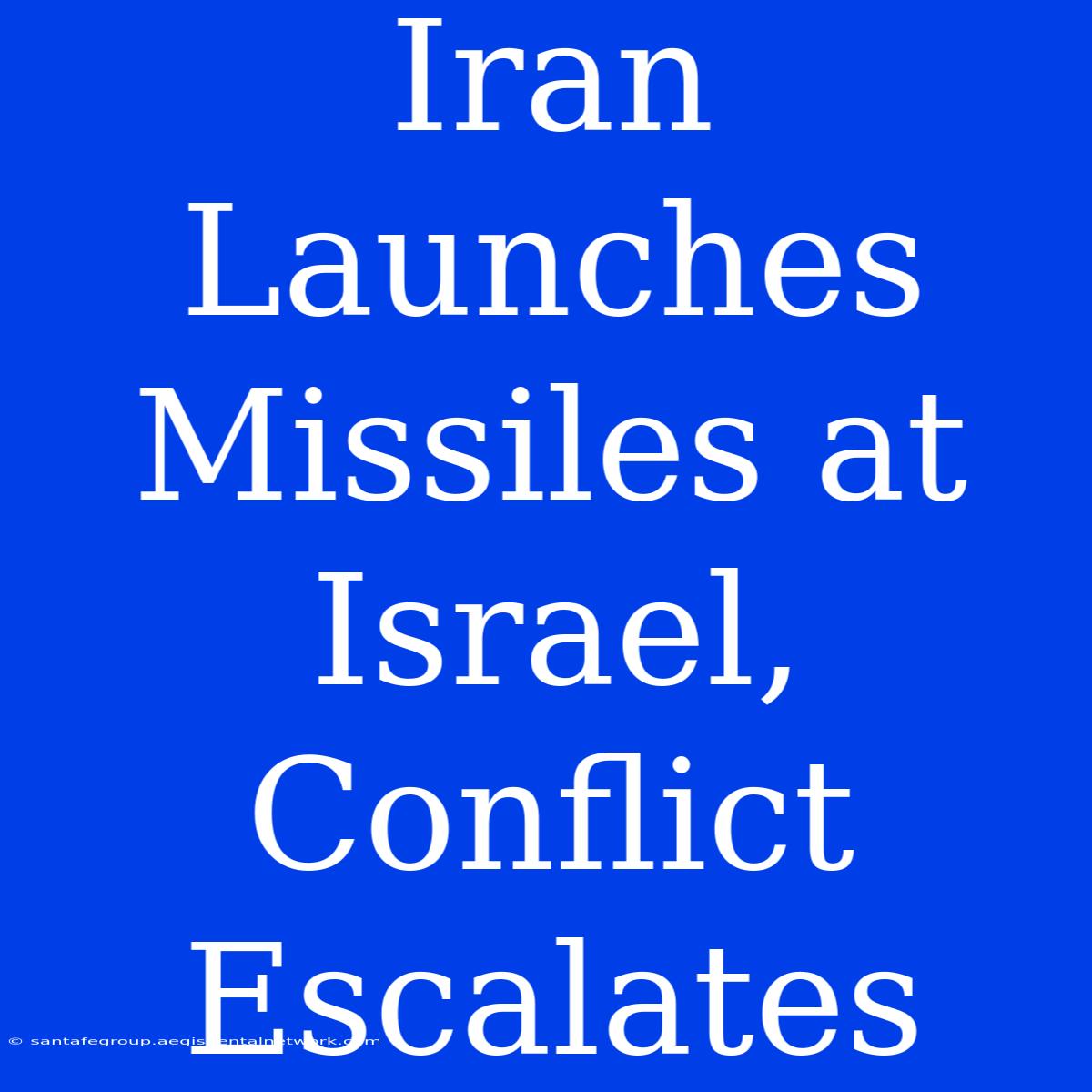 Iran Launches Missiles At Israel, Conflict Escalates