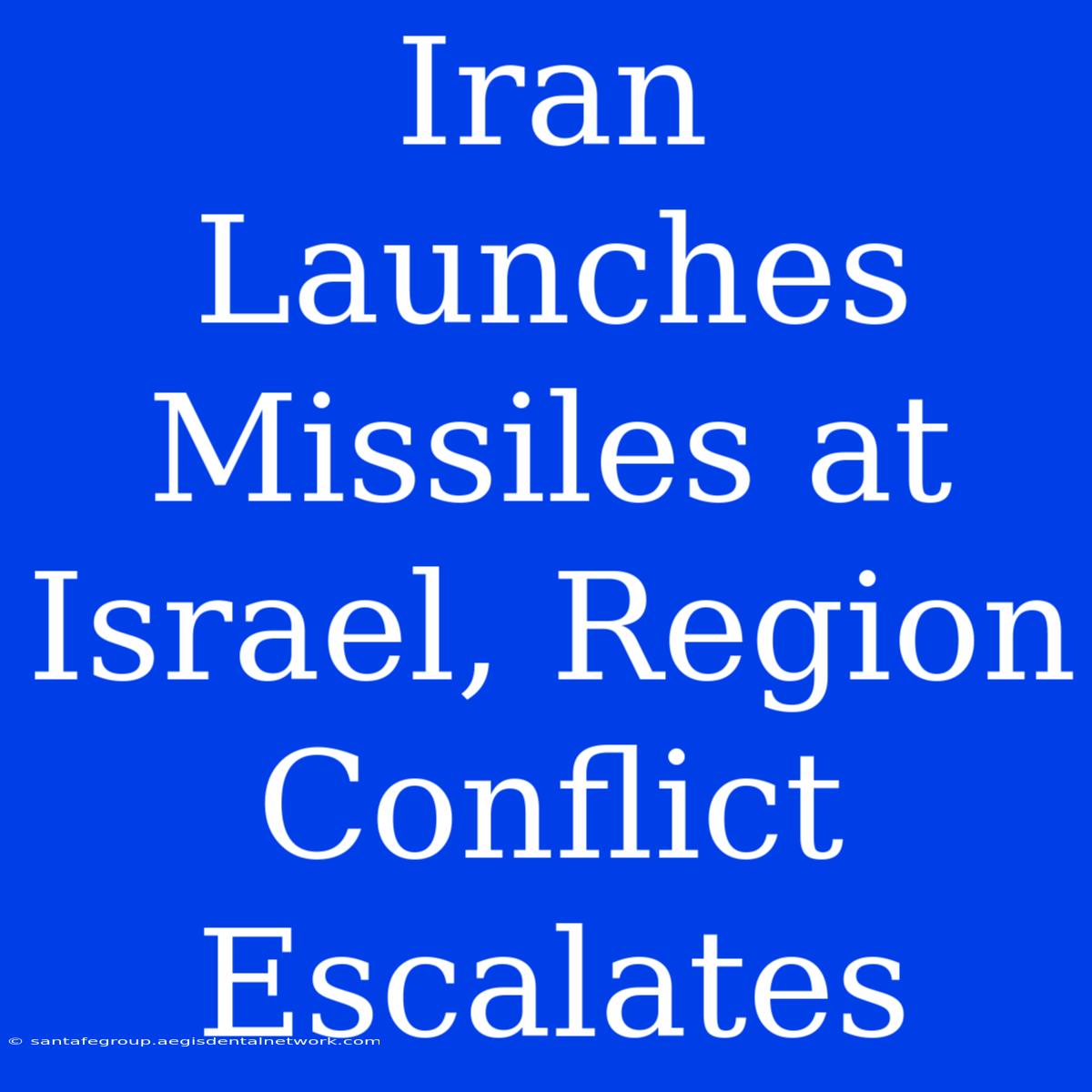 Iran Launches Missiles At Israel, Region Conflict Escalates