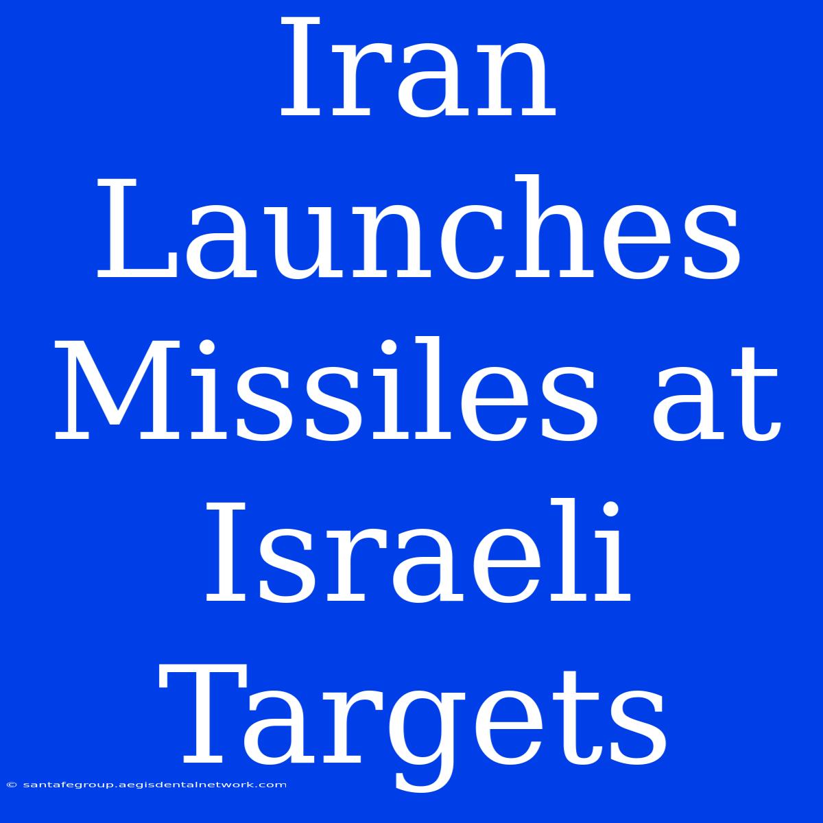 Iran Launches Missiles At Israeli Targets 