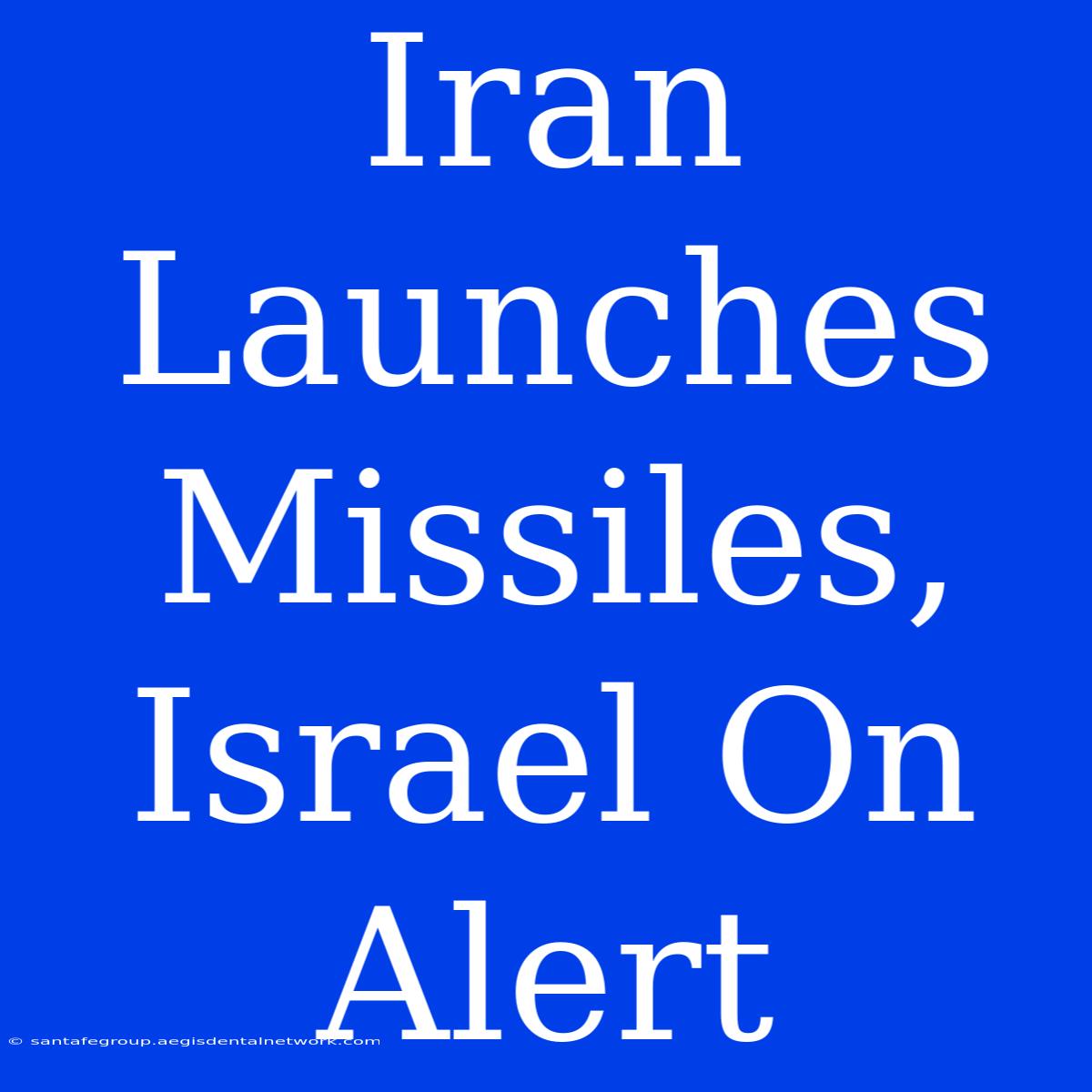 Iran Launches Missiles, Israel On Alert