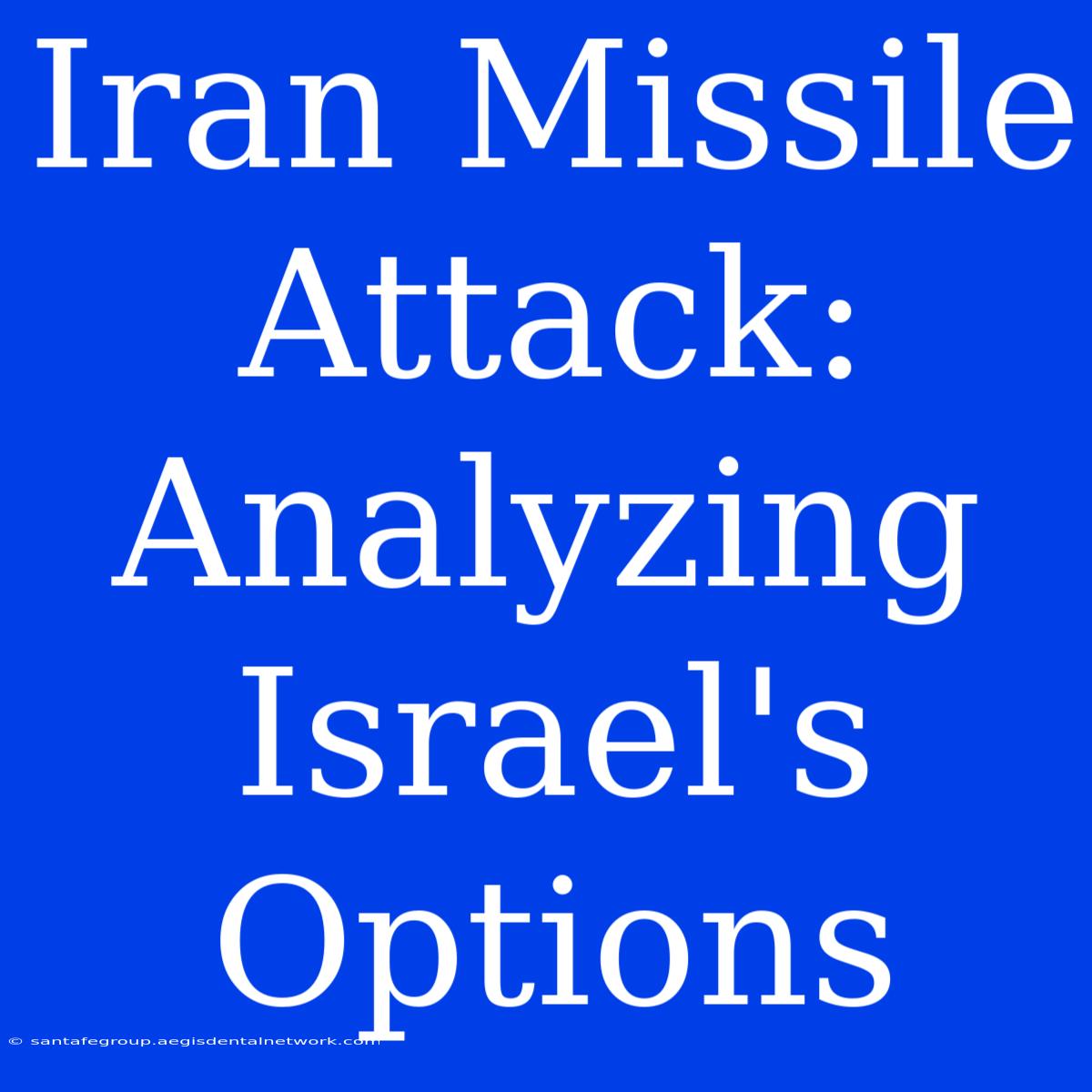 Iran Missile Attack: Analyzing Israel's Options