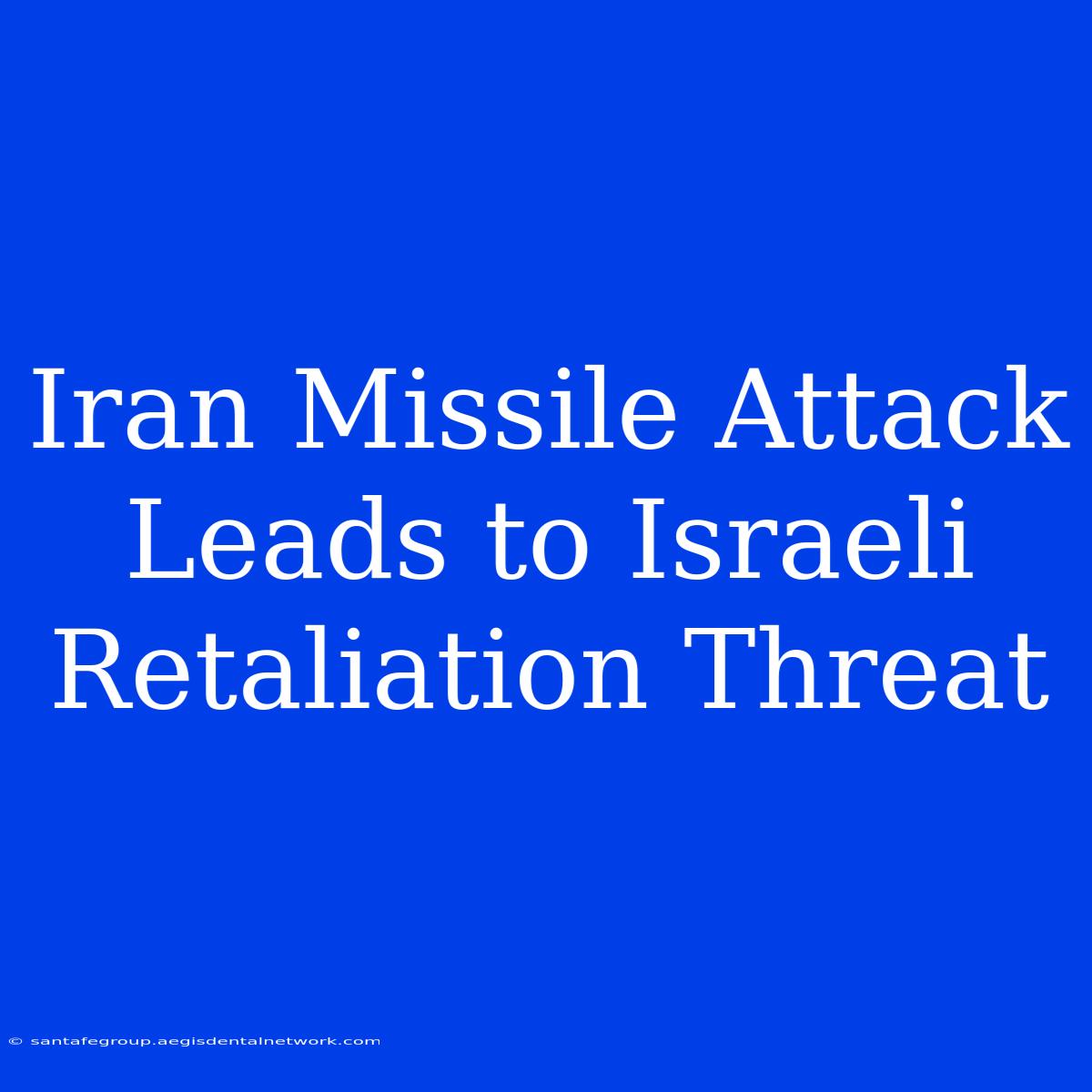 Iran Missile Attack Leads To Israeli Retaliation Threat 