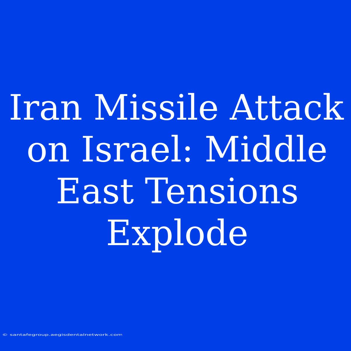 Iran Missile Attack On Israel: Middle East Tensions Explode