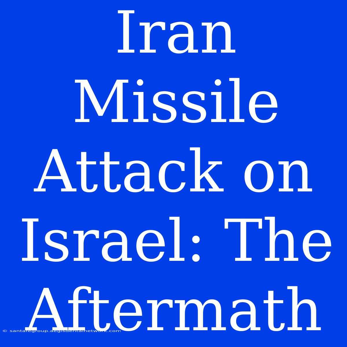 Iran Missile Attack On Israel: The Aftermath