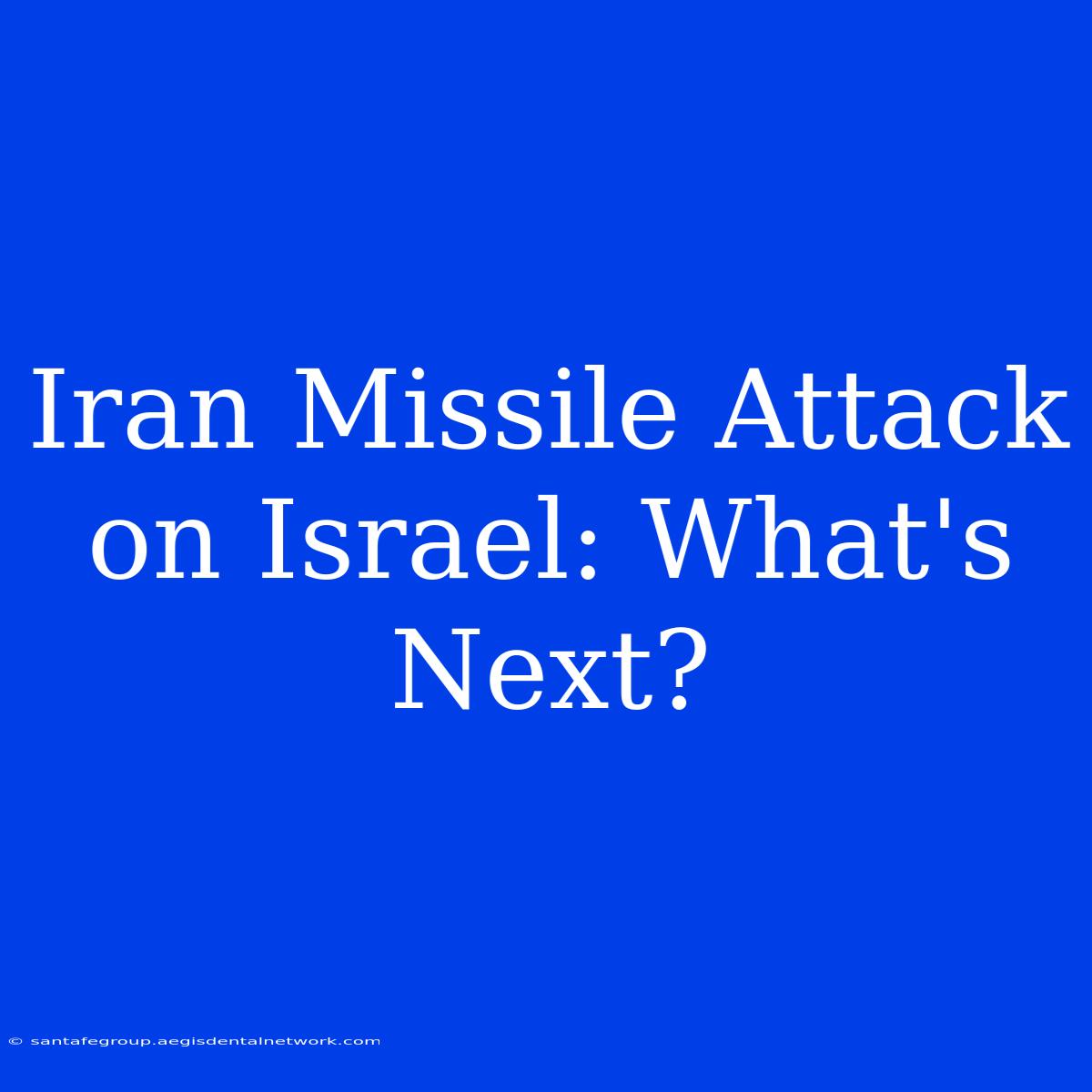 Iran Missile Attack On Israel: What's Next?