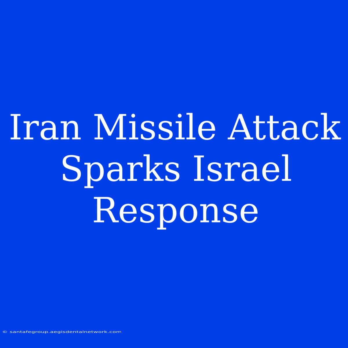 Iran Missile Attack Sparks Israel Response