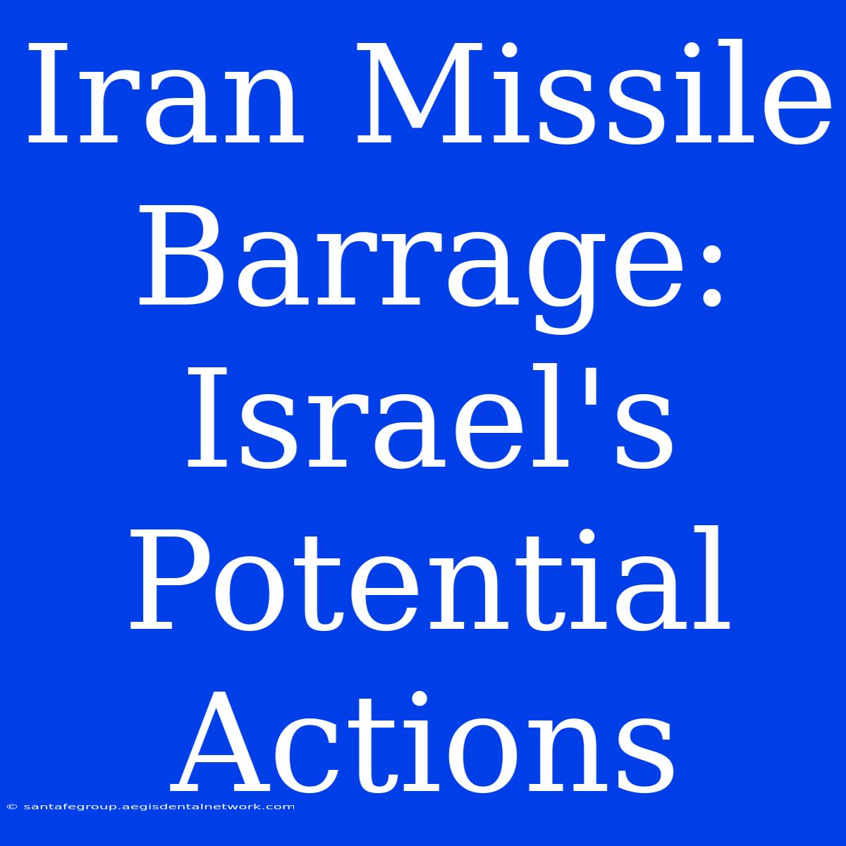 Iran Missile Barrage: Israel's Potential Actions