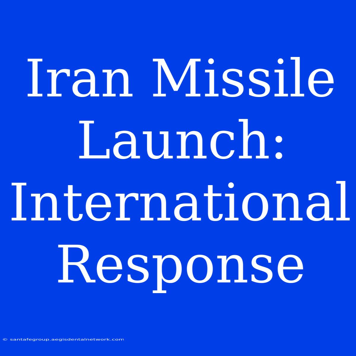 Iran Missile Launch: International Response