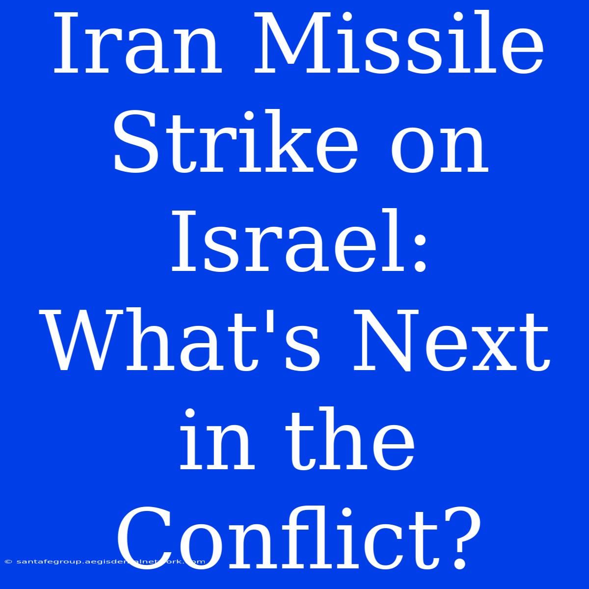 Iran Missile Strike On Israel: What's Next In The Conflict? 