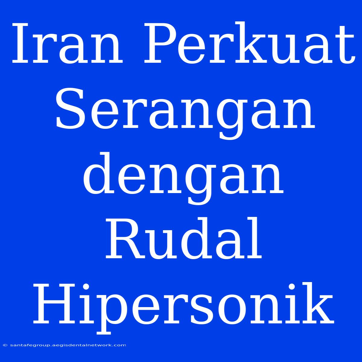 Iran Perkuat Serangan Dengan Rudal Hipersonik