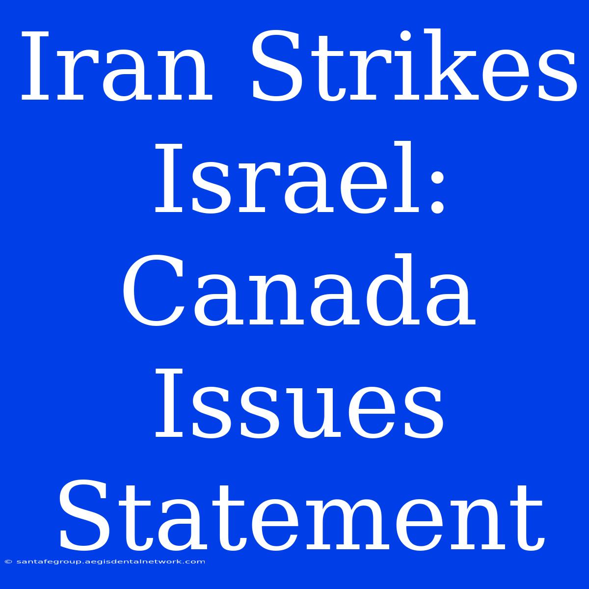 Iran Strikes Israel: Canada Issues Statement