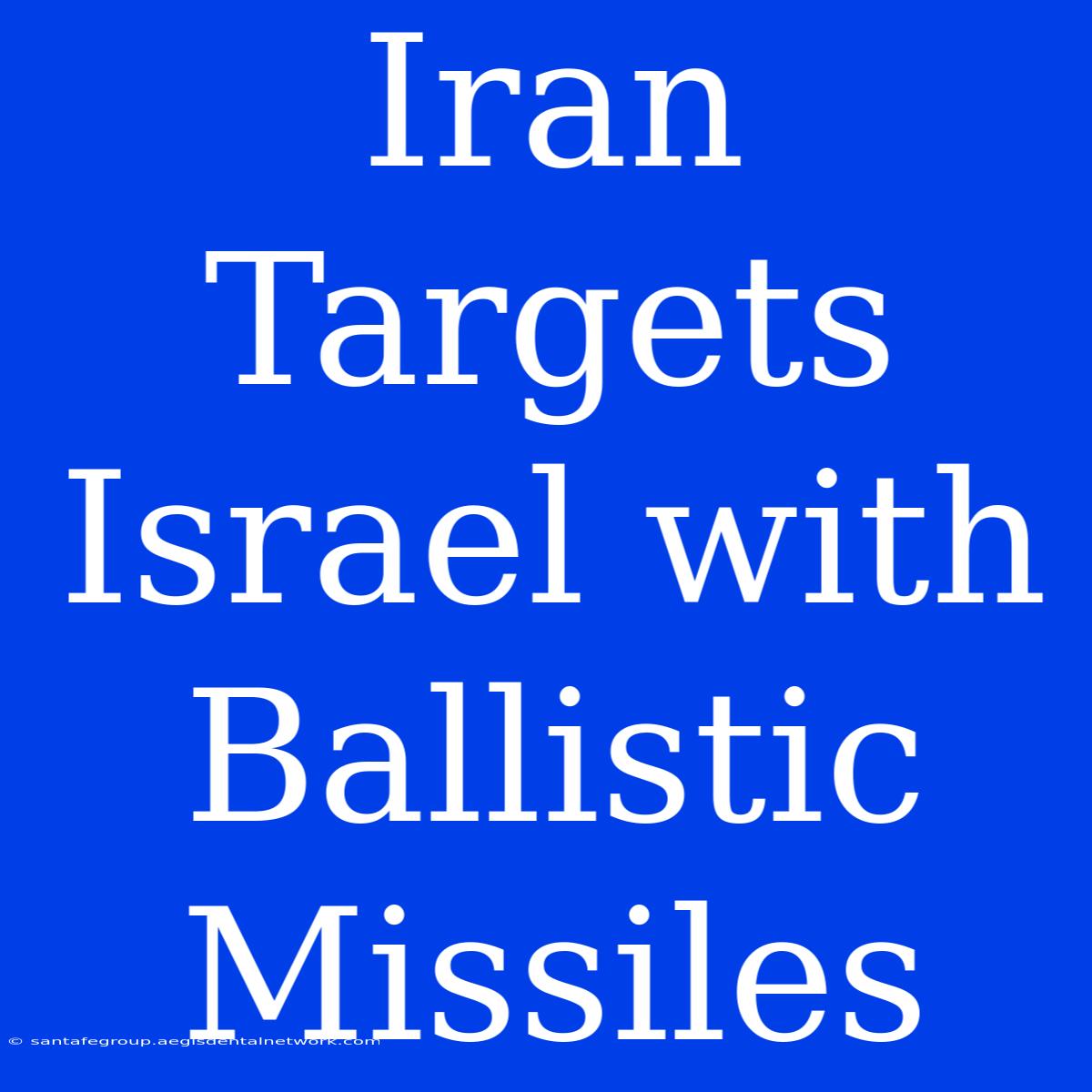 Iran Targets Israel With Ballistic Missiles