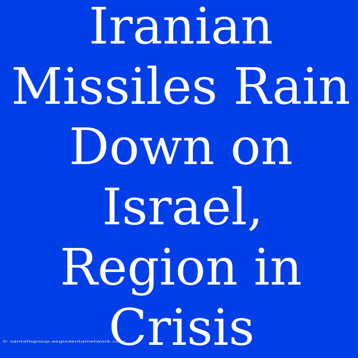 Iranian Missiles Rain Down On Israel, Region In Crisis 