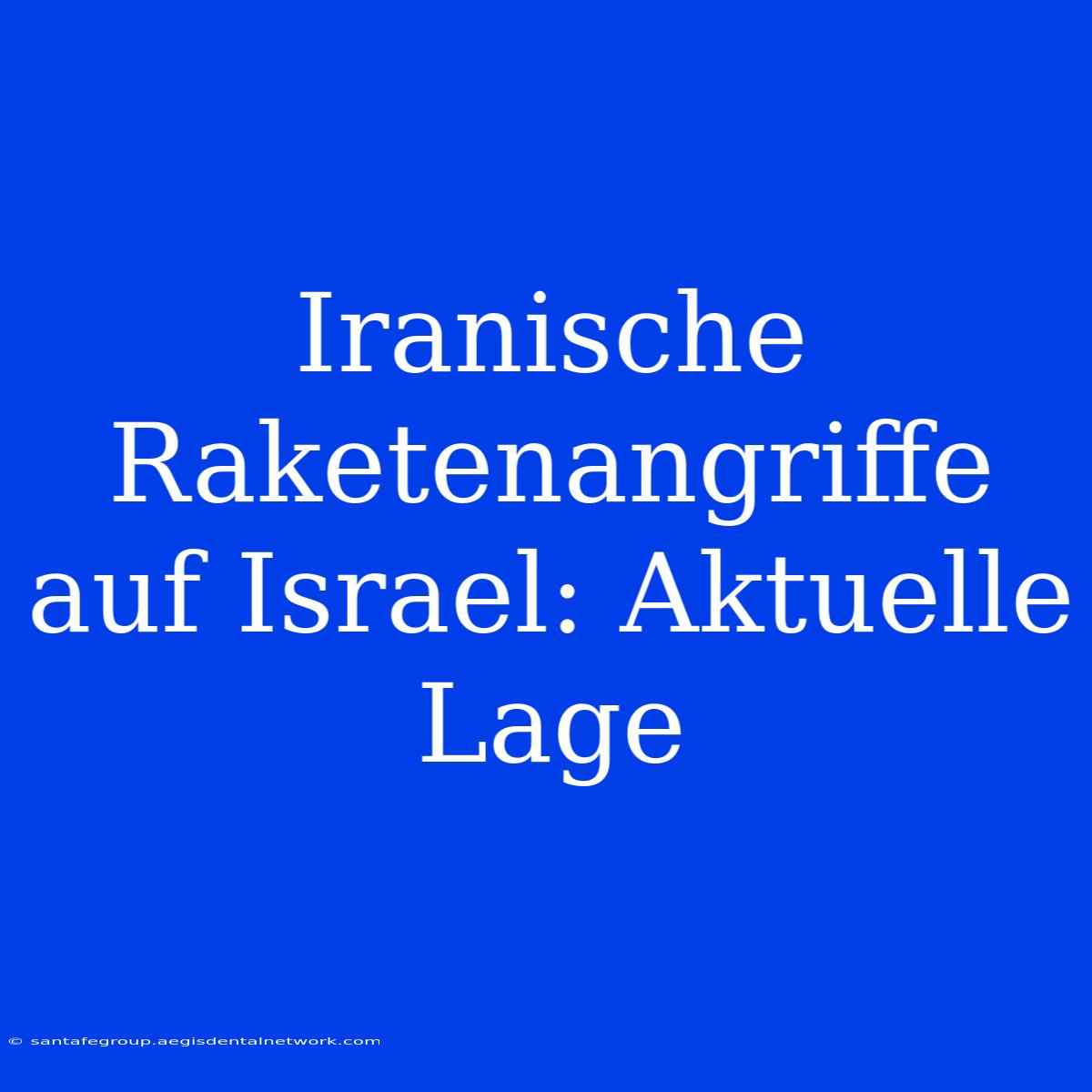 Iranische Raketenangriffe Auf Israel: Aktuelle Lage