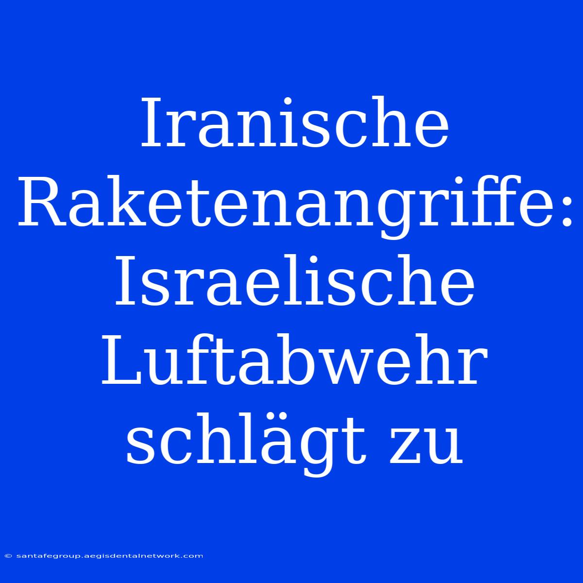 Iranische Raketenangriffe: Israelische Luftabwehr Schlägt Zu