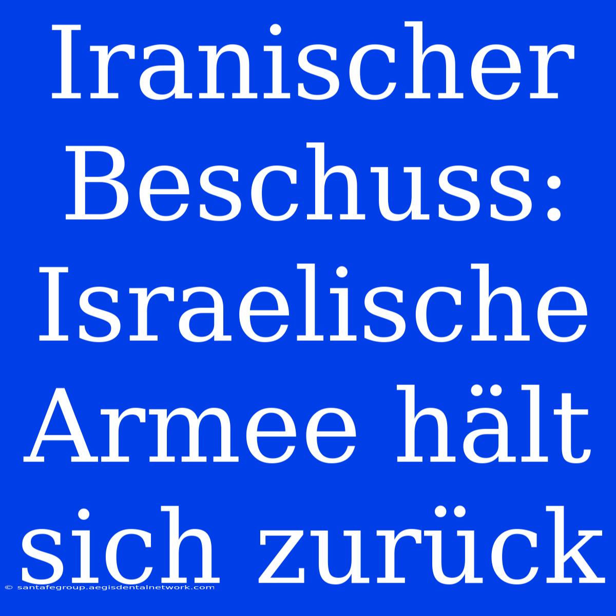 Iranischer Beschuss: Israelische Armee Hält Sich Zurück