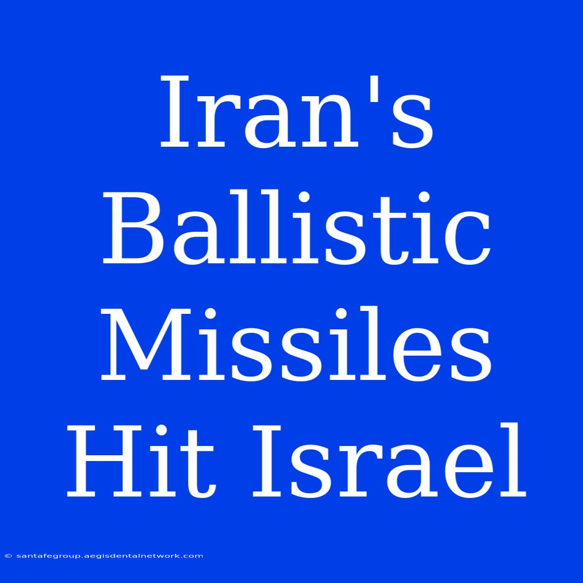 Iran's Ballistic Missiles Hit Israel