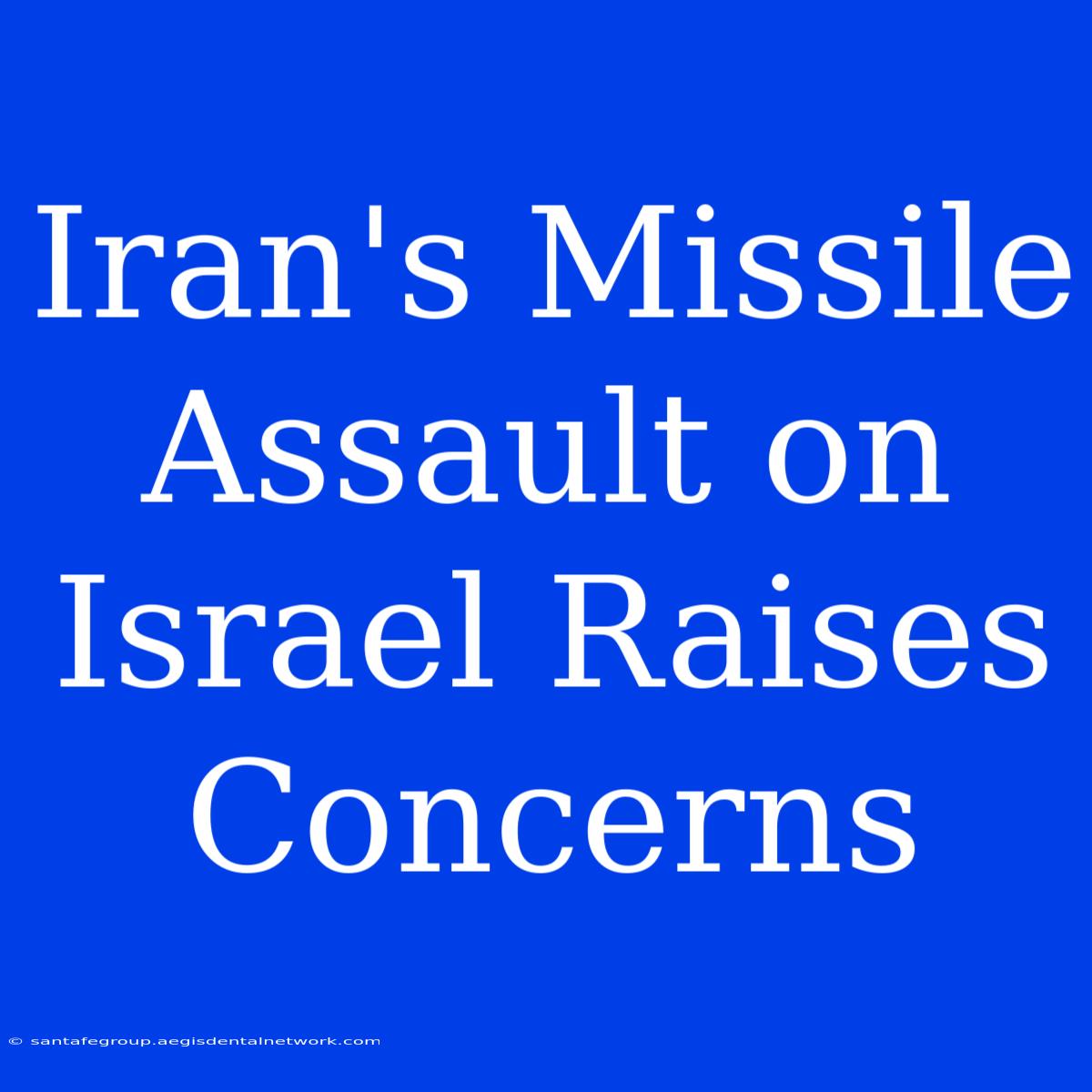 Iran's Missile Assault On Israel Raises Concerns