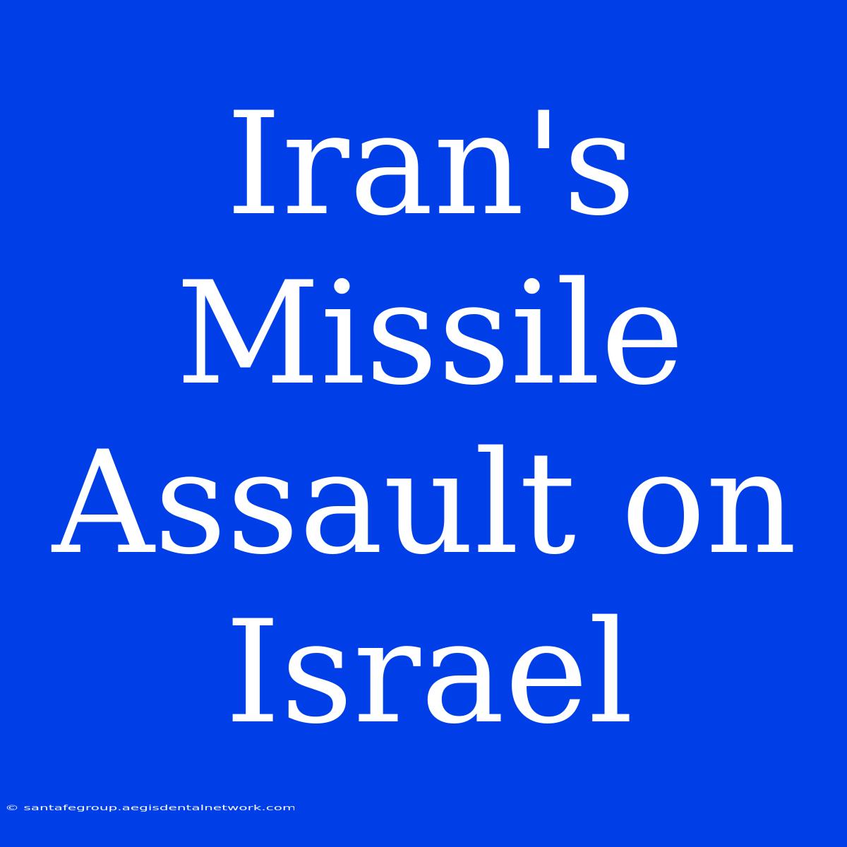 Iran's Missile Assault On Israel