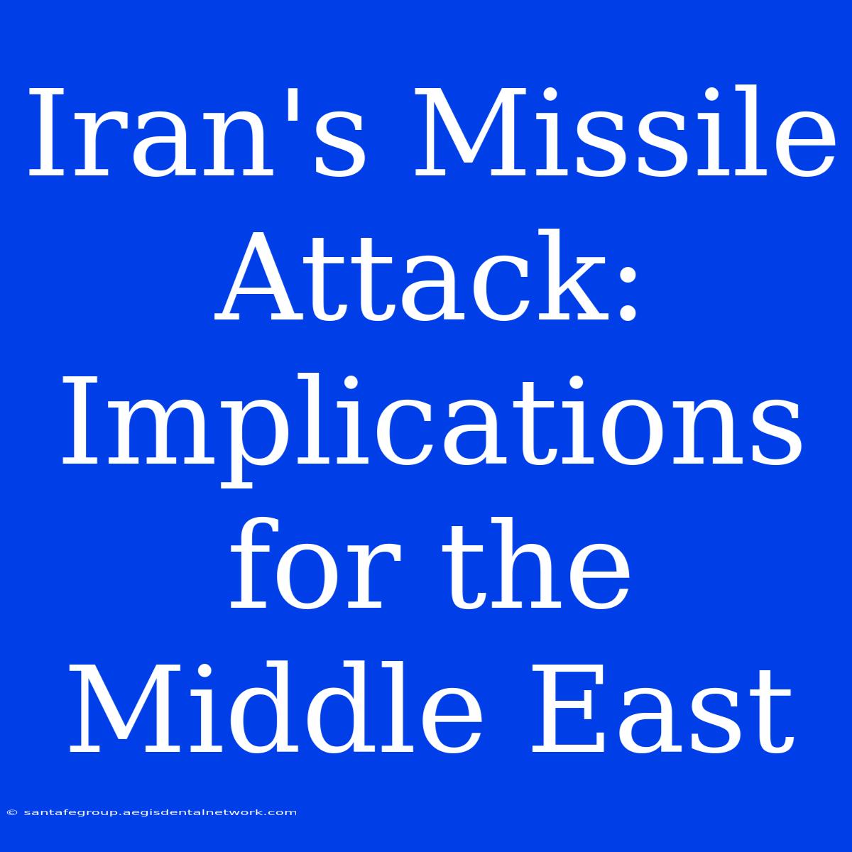 Iran's Missile Attack: Implications For The Middle East 