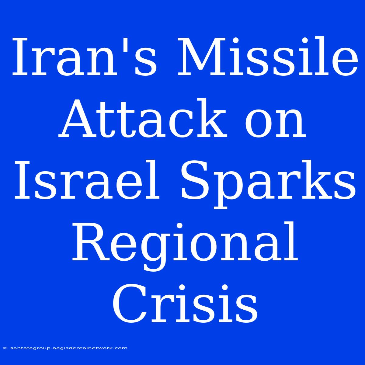 Iran's Missile Attack On Israel Sparks Regional Crisis