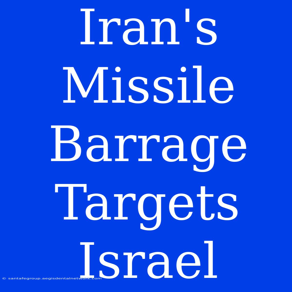 Iran's Missile Barrage Targets Israel