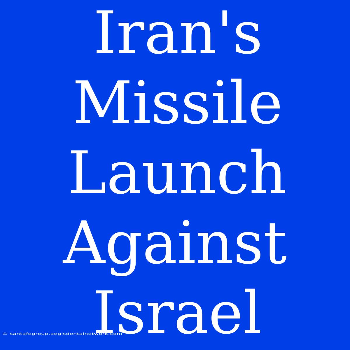 Iran's Missile Launch Against Israel