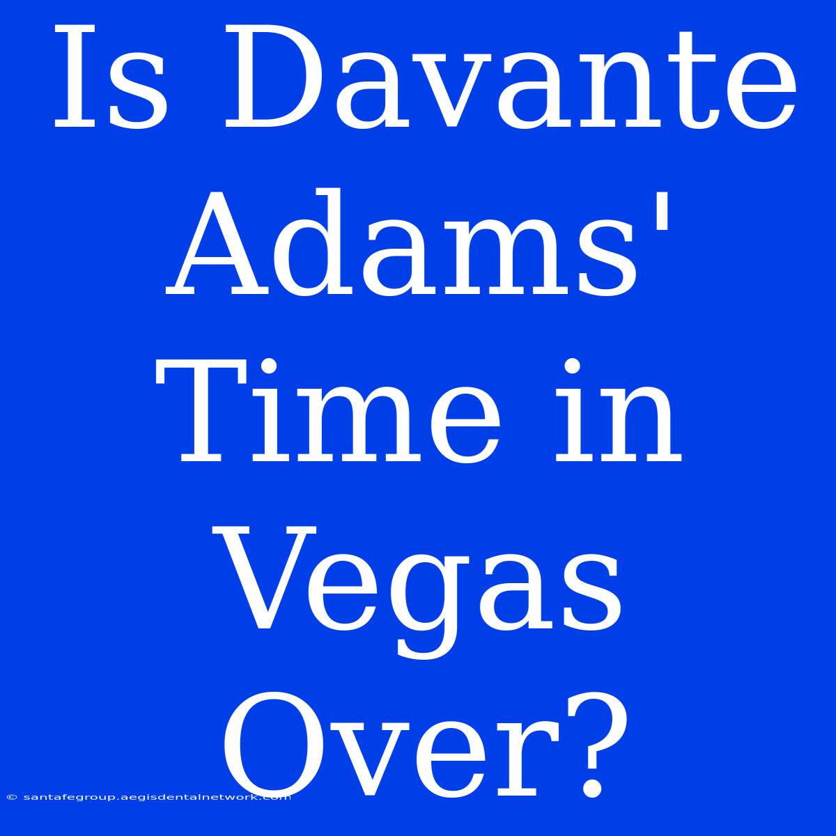 Is Davante Adams' Time In Vegas Over?