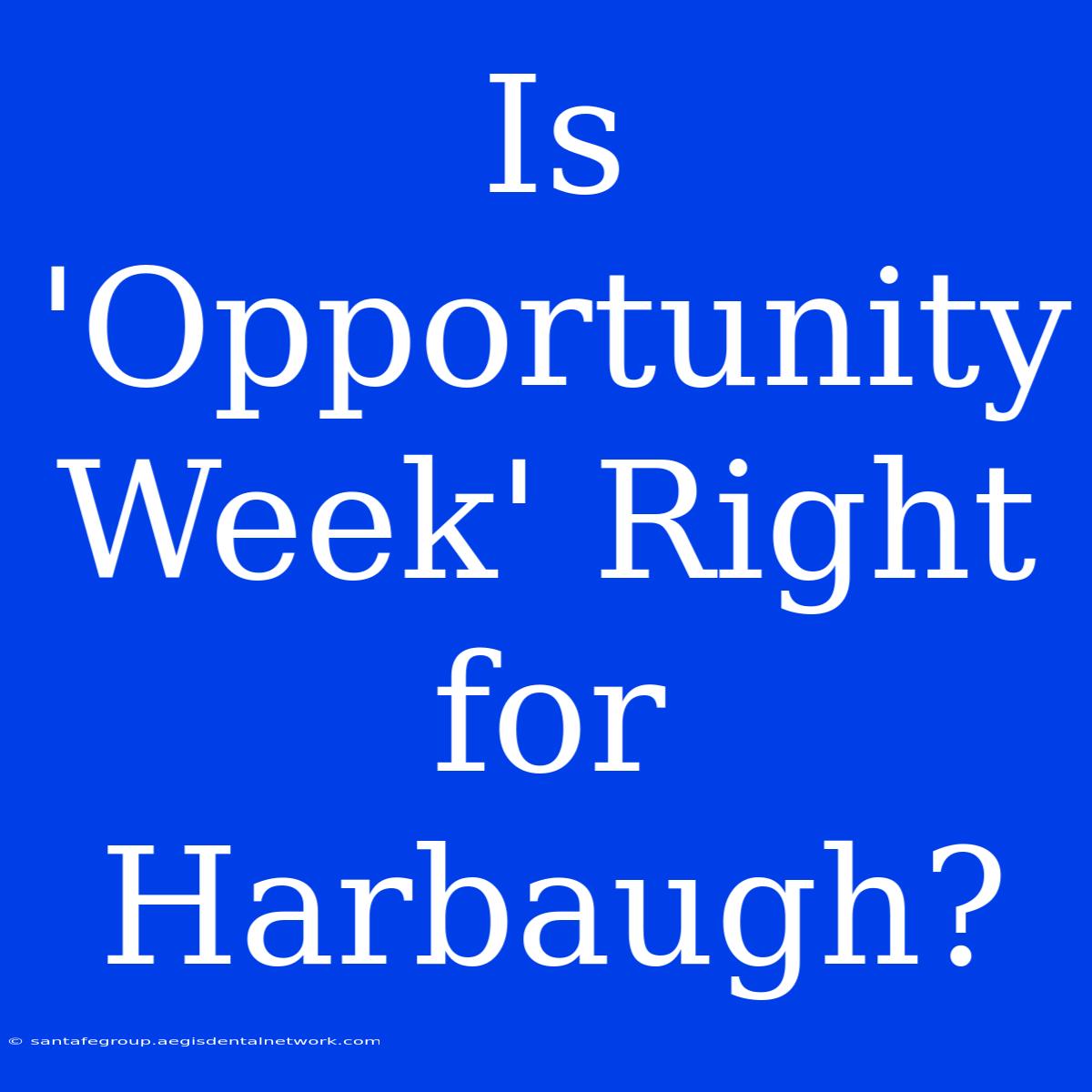 Is 'Opportunity Week' Right For Harbaugh?