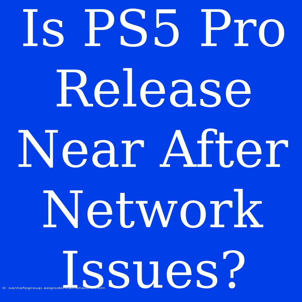 Is PS5 Pro Release Near After Network Issues?