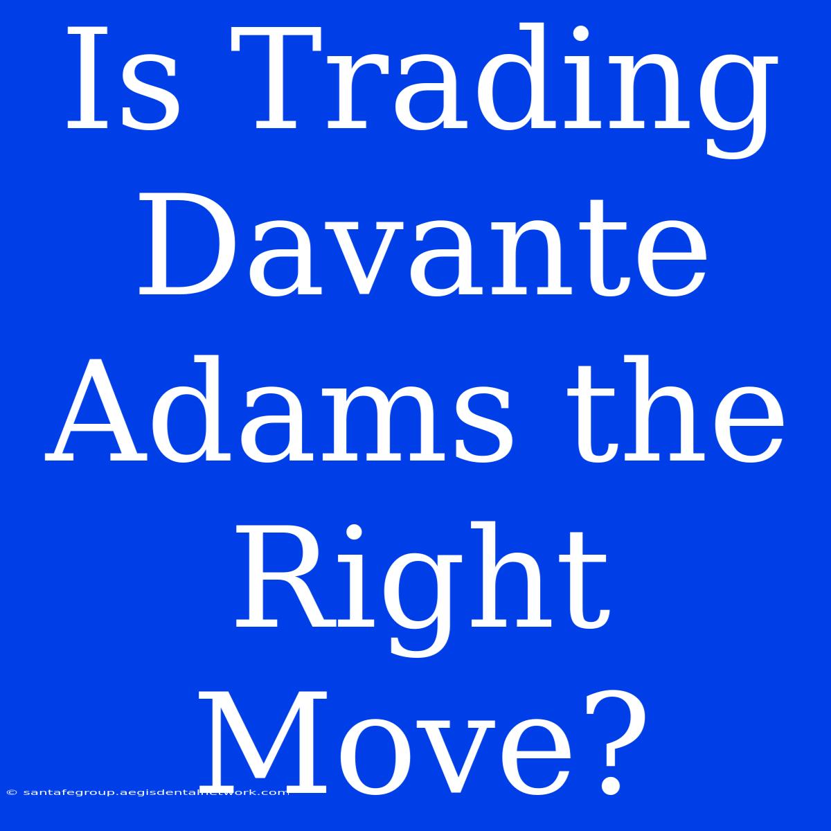 Is Trading Davante Adams The Right Move?