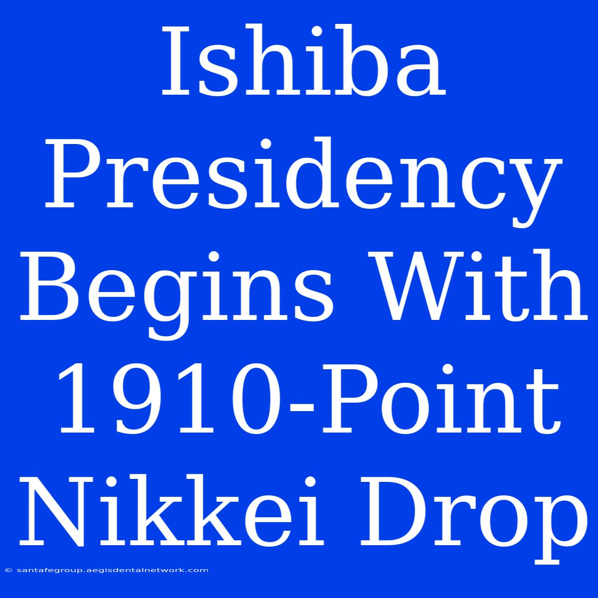 Ishiba Presidency Begins With 1910-Point Nikkei Drop