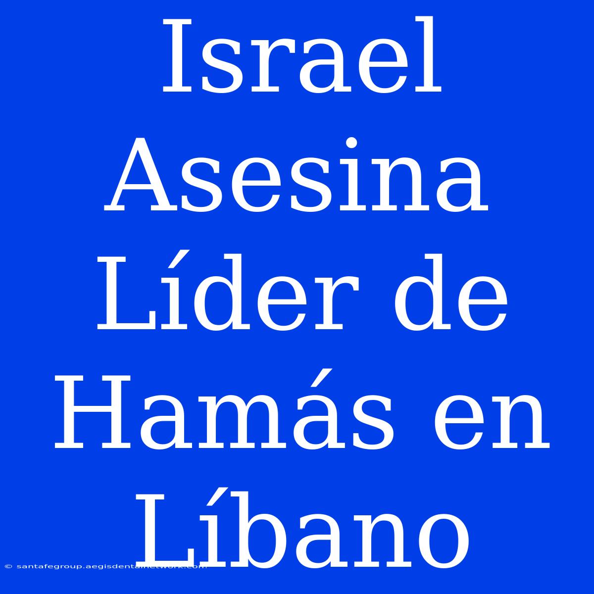 Israel Asesina Líder De Hamás En Líbano