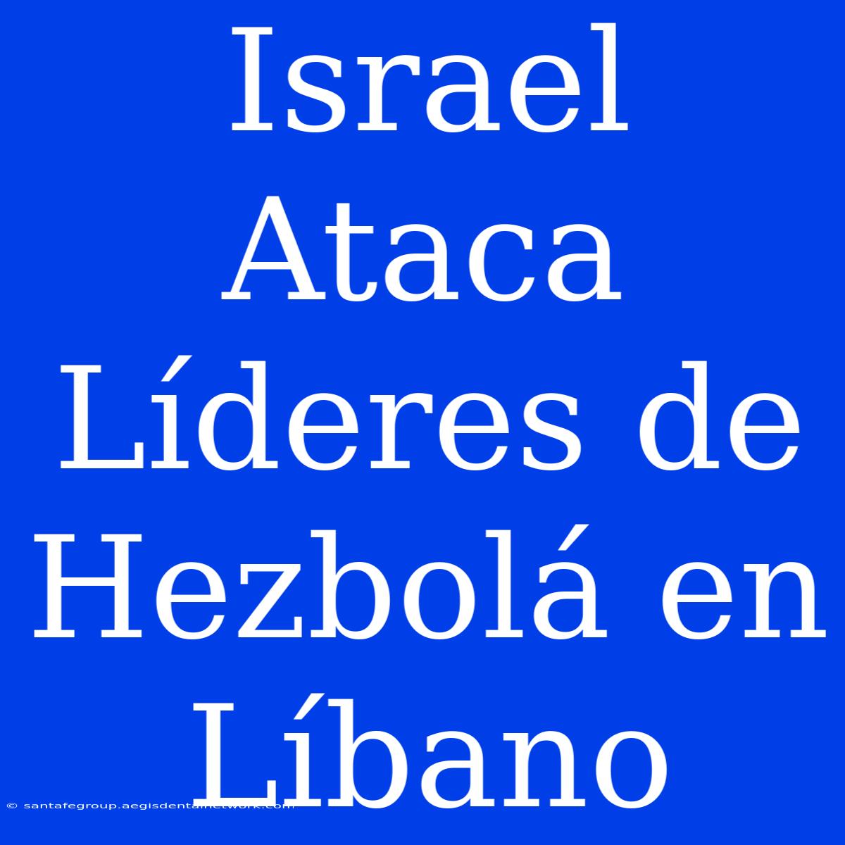 Israel Ataca Líderes De Hezbolá En Líbano