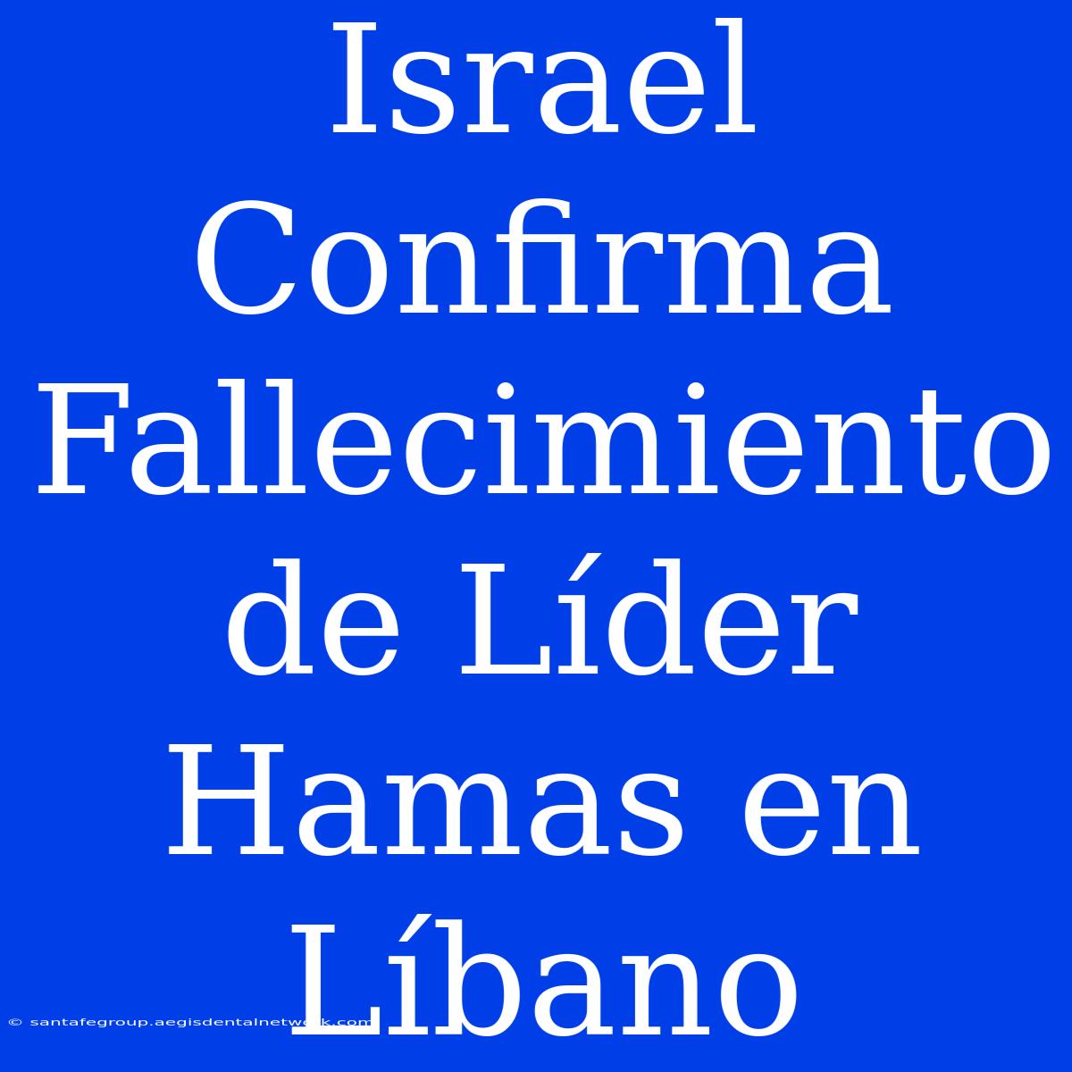 Israel Confirma Fallecimiento De Líder Hamas En Líbano