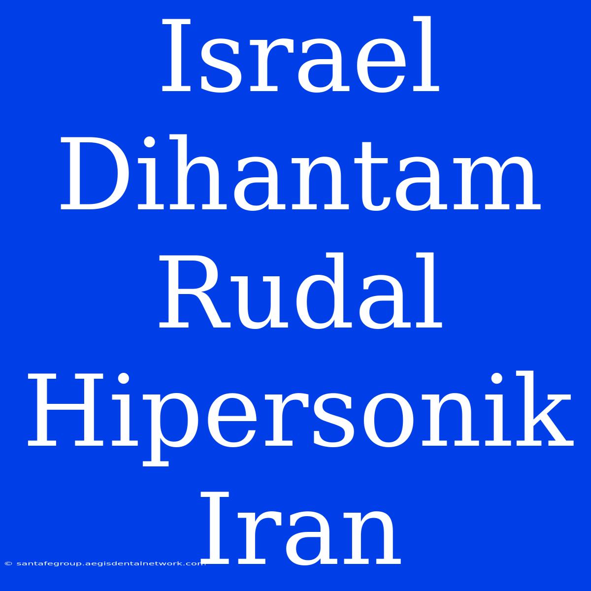 Israel Dihantam Rudal Hipersonik Iran