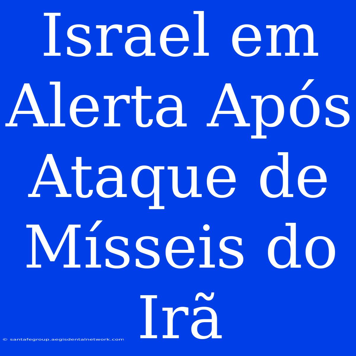 Israel Em Alerta Após Ataque De Mísseis Do Irã