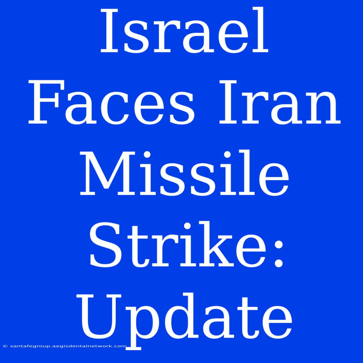 Israel Faces Iran Missile Strike: Update