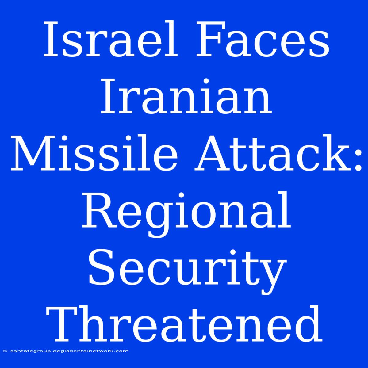 Israel Faces Iranian Missile Attack: Regional Security Threatened