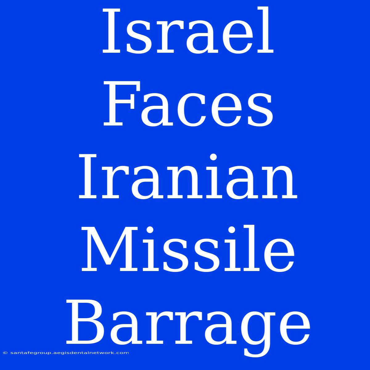 Israel Faces Iranian Missile Barrage