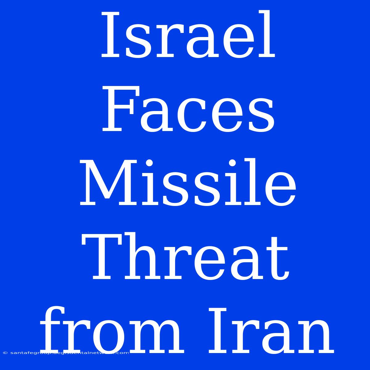 Israel Faces Missile Threat From Iran