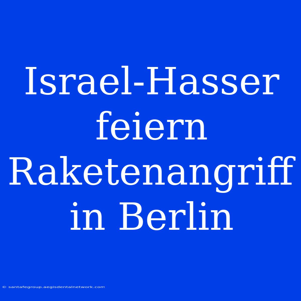 Israel-Hasser Feiern Raketenangriff In Berlin